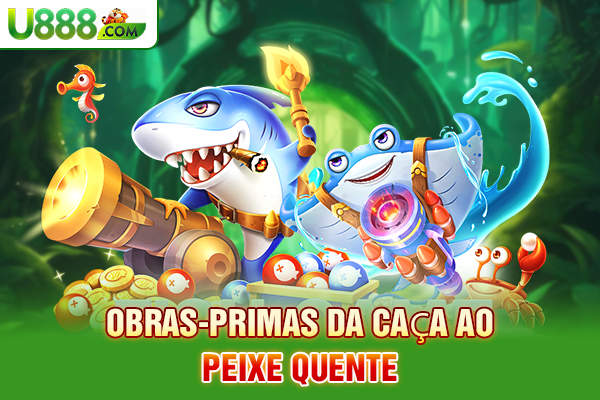 Obras-primas da caça ao peixe quente