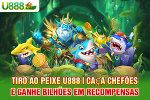 tiro-ao-peixe-u888-_-caça-chefoes-e-ganhe-bilhoes-em-recompensas